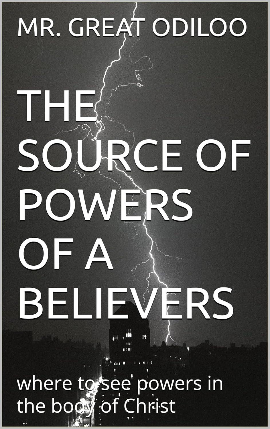 THE SOURCE OF POWERS OF A BELIEVERS: where to see powers in the body of Christ