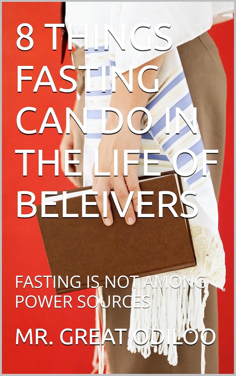 8 THINGS FASTING CAN DO IN THE LIFE OF BELEIVERS: FASTING IS NOT AMONG POWER SOURCES